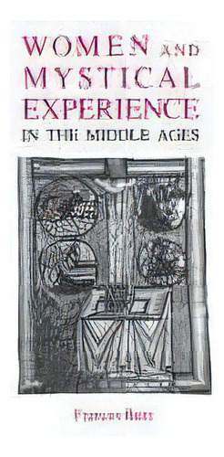 Women And Mystical Experience In The Middle Ages: In The Middle Ages, De Frances Beer., Vol. 1. Editorial Boydell & Brewer Ltd, Tapa Blanda En Inglés