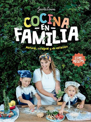 Cocina En Familia Natural Integral Y De Estacion [con Recet