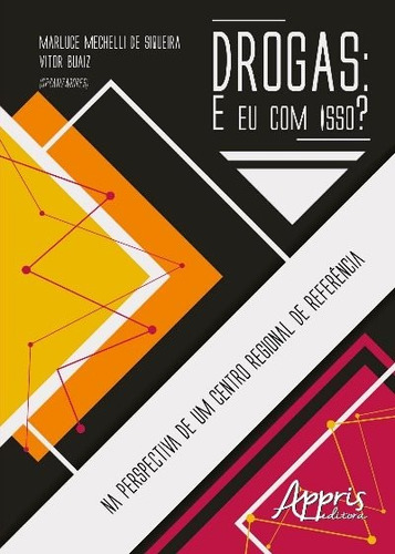 Drogas: e eu com isso?: na perspectiva de um centro regional de referência, de Siqueira, Marluce Mechelli de , Buaiz, Vitor . Appris Editora e Livraria Eireli - ME, capa mole em português, 2018