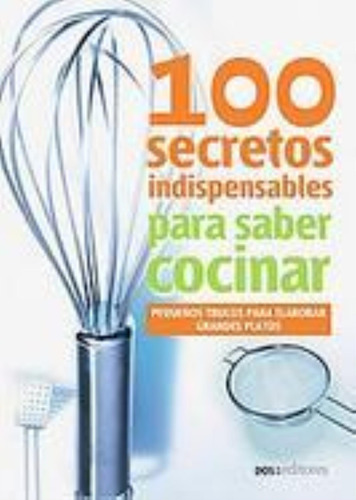 100 Secretos Indispensables Para Saber Cocinar