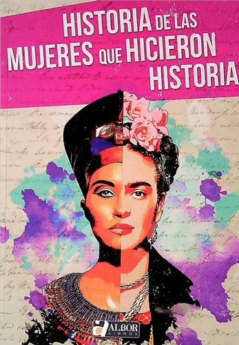 Historia De Las Mujeres Que Hicieron Historia, De Vários Autores. Editorial Albor Libros, Tapa Blanda En Español