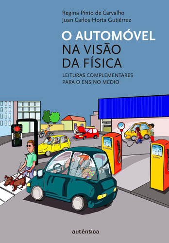 O automóvel na visão da física - Leituras complementares para o ensino médio, de Gutiérrez, Juan Carlos Horta. Autêntica Editora Ltda., capa mole em português, 2013