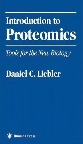 Introduction To Proteomics: Tools For The New Biology, De Daniel C. Liebler., Vol. 1. Editorial Humana Press Inc, Tapa Dura En Inglés