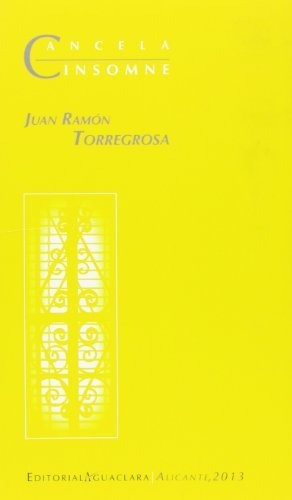 Cancela insomne, de JUAN RAMÓN TORREGROSA. Editorial Editorial Aguaclara, tapa blanda en español, 2013