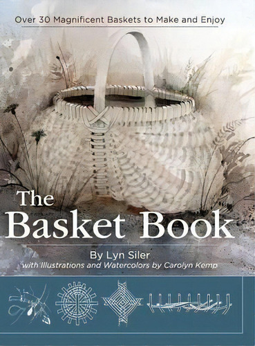 The Basket Book : Over 30 Magnificent Baskets To Make And Enjoy, De Lyn Siler. Editorial Echo Point Books & Media, Tapa Dura En Inglés