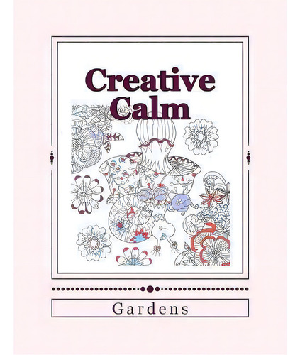 Creative Calm : Gardens, De J And I Publishing. Editorial Createspace Independent Publishing Platform, Tapa Blanda En Inglés