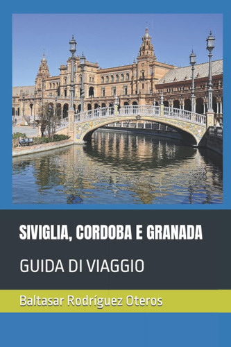 Libro: Siviglia, Cordoba E Granada: Guida Di Viaggio (italia