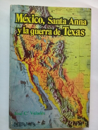 México, Santa Anna Y La Guerra De Texas José C. Valadés 1981