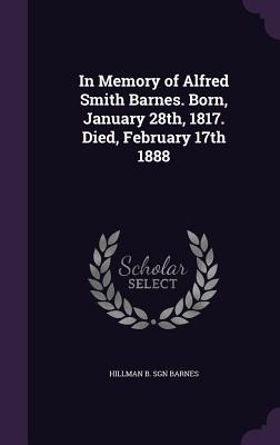 Libro In Memory Of Alfred Smith Barnes. Born, January 28t...