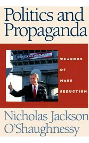 Politics And Propaganda : Weapons Of Mass Seduction, De Caroline Wilding. Editorial Manchester University Press, Tapa Blanda En Inglés