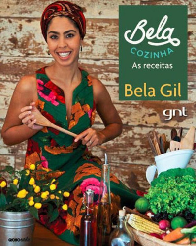 Bela Cozinha: As Receitas, De Gil, Bela. Editora Globo Estilo, Capa Mole Em Português
