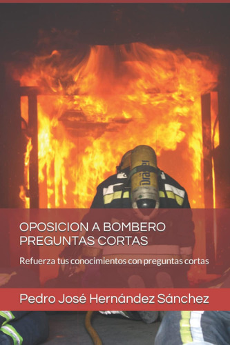 Libro: Oposicion A Bombero Preguntas Cortas: Refuerza Tus Co