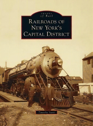 Railroads Of New York's Capital District, De Timothy Starr. Editorial Arcadia Pub (sc), Tapa Dura En Inglés