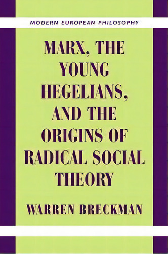 Modern European Philosophy: Marx, The Young Hegelians, And The Origins Of Radical Social Theory: ..., De Warren Breckman. Editorial Cambridge University Press, Tapa Blanda En Inglés