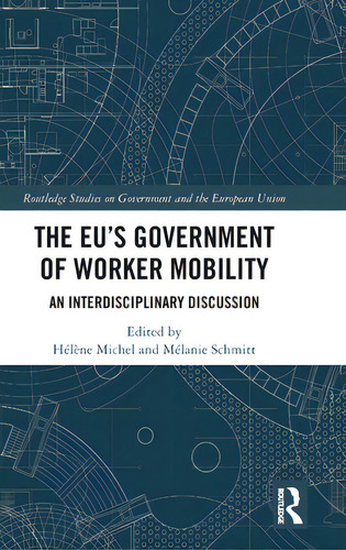 The Eu's Government Of Worker Mobility: An Interdisciplinary Discussion, De Michel, Hélène. Routledge Studies On Government And The European Union, Vol. 1. Editorial Routledge, Tapa Dura En Inglés