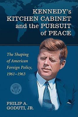 Kennedy's Kitchen Cabinet And The Pursuit Of Peace - Phil...