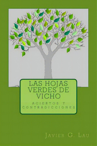 Las Hojas Verdes De Vicho: Sus Aciertos Y Contradicciones De Vida., De Lau Vicho, Javier G.. Editorial Createspace, Tapa Blanda En Español