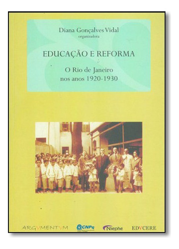 Educacao E Reforma - O Rio De Janeiro Nos Anos 1920-1930, De Diana Goncalves Vidal. Editora Fino Traco Em Português