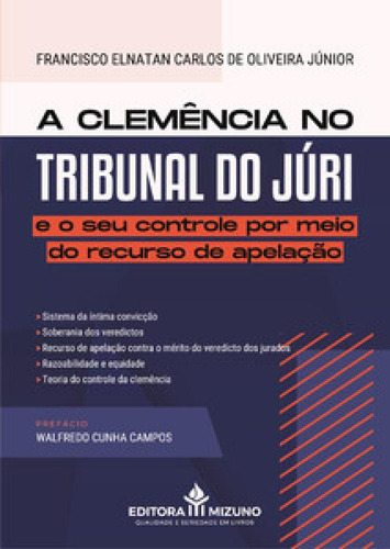 A Clemência No Tribunal Do Júri E O Seu Controle Por Meio: E O Seu Controle Por Meio Do Recurso De Apelação, De Júnior Oliveira., Vol. 1. Editorial Jh Mizuno, Capa Mole Em Português