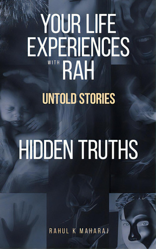 Your Life Experiences With Rah: Untold Stories Hidden Truths, De Maharaj, Rahul K.. Editorial Authorhouse, Tapa Dura En Inglés