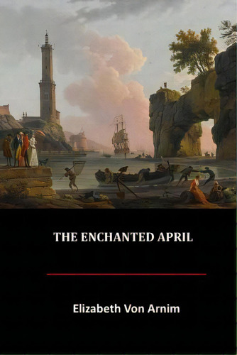 The Enchanted April, De Von Arnim, Elizabeth. Editorial Createspace, Tapa Blanda En Inglés