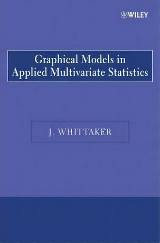 Graphical Models In Applied Multivariate Statistics, De J. Whittaker. Editorial John Wiley & Sons Inc, Tapa Blanda En Inglés