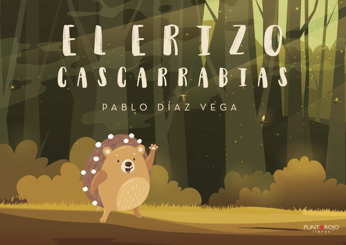 El Erizo Cascarrabias, De Díaz Vega , Pablo.., Vol. 1.0. Editorial Punto Rojo Libros S.l., Tapa Blanda, Edición 1.0 En Español, 2032