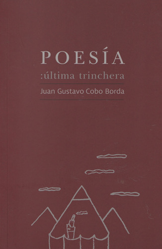 Poesia Ultima Trinchera.. - Juan Gustavo Cobo Borda