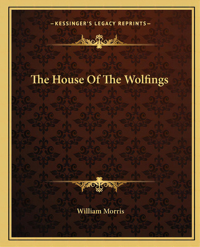 The House Of The Wolfings, De Morris, William. Editorial Kessinger Pub Llc, Tapa Blanda En Inglés