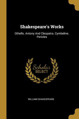 Libro Shakespeare's Works: Othello. Antony And Cleopatra....
