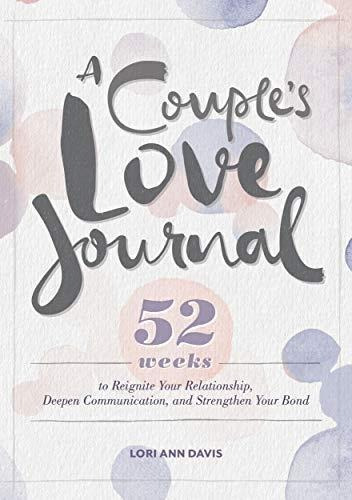 A Couple's Love Journal: 52 Weeks To Reignite Your Relations