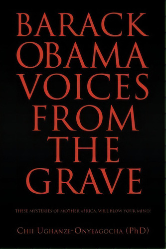Barack Obama, De Chii Ughanze-onyeagocha (phd). Editorial Xlibris, Tapa Blanda En Inglés