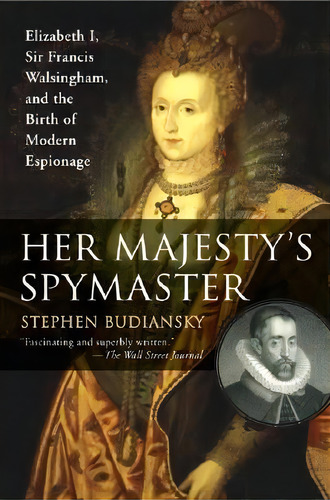 Her Majesty's Spymaster : Elizabeth I, Sir Francis Walsingham, And The Birth Of Modern Espionage, De Stephen Budiansky. Editorial Penguin Books, Tapa Blanda En Inglés