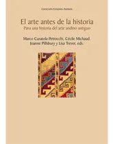 Comprar El Arte Antes De La Historia. Una Historia Del Arte Andino