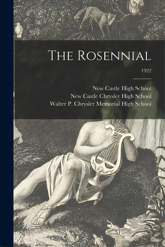 The Rosennial; 1922, De New Castle High School (new Castle, I.. Editorial Legare Street Pr, Tapa Blanda En Inglés