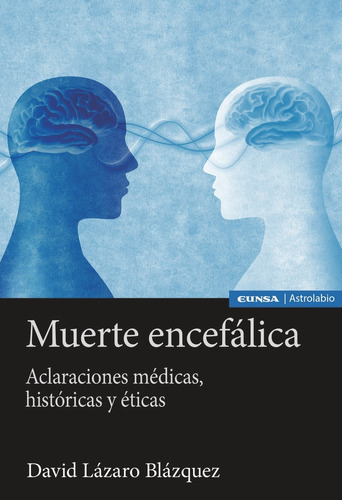 Muerte Encefalica: Aclaraciones Médicas, Históricas Y Éticas, De Lazaro Blazquez, David., Vol. 1. Editorial Ediciones Universidad De Navarra, S.a., Tapa Blanda En Español