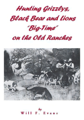 Hunting Grizzlys, Black Bear And Lions Big-time On The Old Ranches, De Evans, Will F.. Editorial High Lonesome Books, Tapa Blanda En Inglés