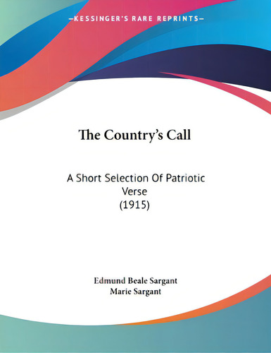The Country's Call: A Short Selection Of Patriotic Verse (1915), De Sargant, Edmund Beale. Editorial Kessinger Pub Llc, Tapa Blanda En Inglés