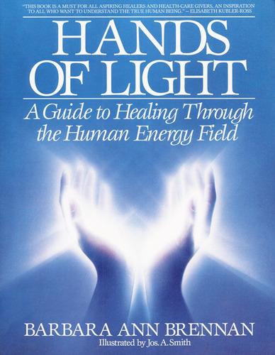 Hands Of Light: A Guide To Healing Through The Human Energy