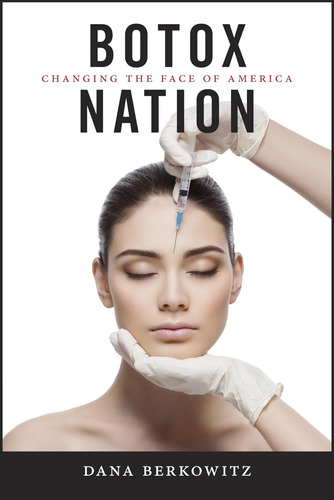 Libro: Botox Nation: Changing The Face Of America 4)