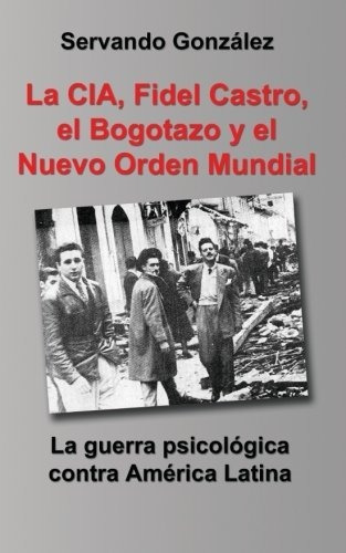 Libro La Cia, Fidel Castro, El Bogotazo Y El Nuevo Orde Lhs1