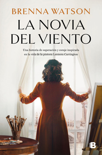 La Novia Del Viento: Una Historia De Superación Y Coraje Inspirada En La Vida De La Pintora Leonora Carrington, De Watson, Brenna. Editorial B, Tapa Blanda En Español, 2024
