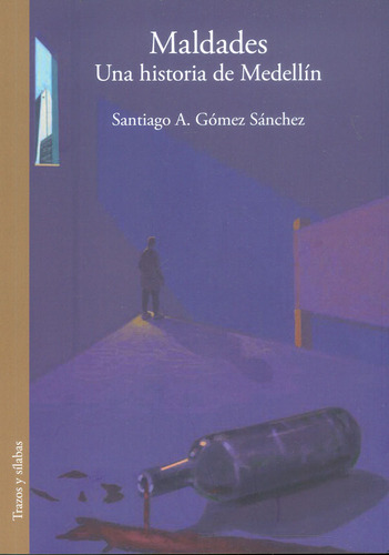 MALDADES: Una historia de Medell?n, de Santiago A. Gómez Sánchez. Serie 6287543638, vol. 1. Editorial Silaba Editores, tapa blanda, edición 2023 en español, 2023