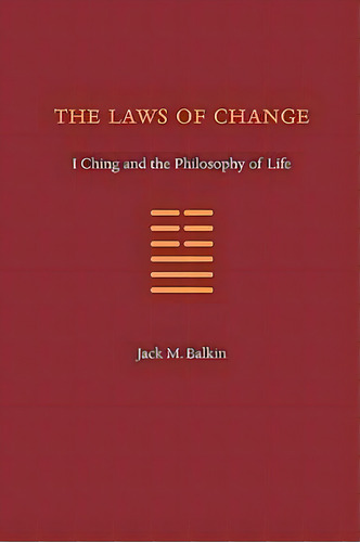 The Laws Of Change : I Ching And The Philosophy Of Life, De Jack M Balkin. Editorial Sybil Creek Press, Tapa Blanda En Inglés