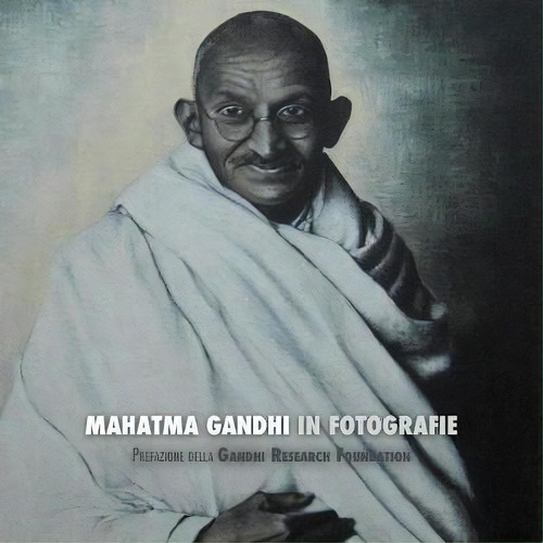 Mahatma Gandhi In Fotografie : Prefazione Della Gandhi Research Foundation, De Adriano Lucca. Editorial Discovery Publisher, Tapa Blanda En Italiano