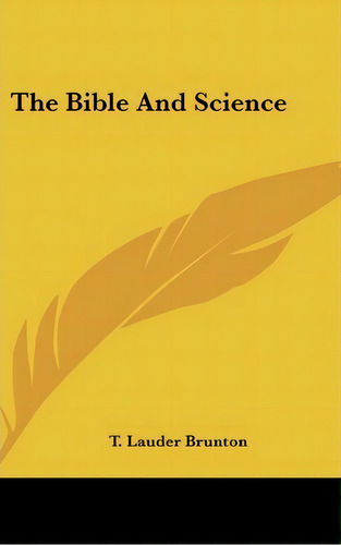 The Bible And Science, De T. Lauder Brunton. Editorial Kessinger Publishing Co, Tapa Dura En Inglés