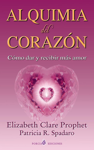 Libro Alquimia Del Corazon Como Dar Y Recibir Mas Amor