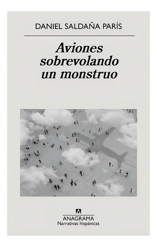 Aviones Sobrevolando Un Monstruo - Saldaña París, Daniel