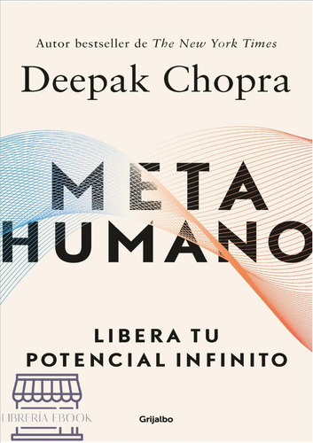 Metahumano: Libera Tu Potencial Infinito, De Deepak, Chopra. Editorial Grijalbo, Tapa Blanda, Edición 2023 En Español, 2023