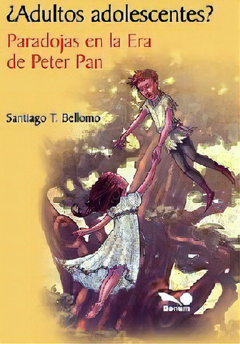 Adultos Adolescentes? Paradojas De La Era De Peter Pan, De Bellomo, Santiago. Editorial Bonum, Edición 1